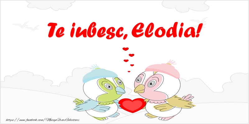 Felicitari de dragoste - Te iubesc, Elodia!