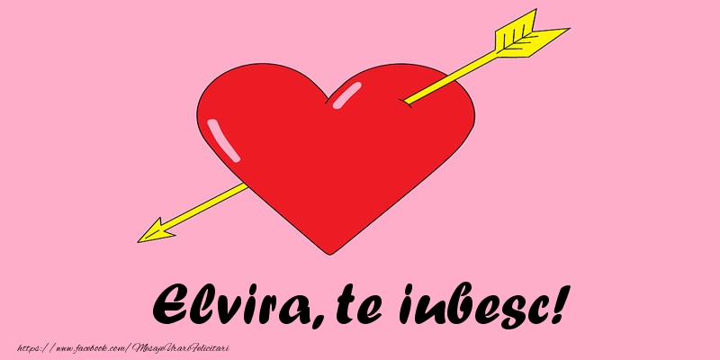 Felicitari de dragoste - Elvira, te iubesc!