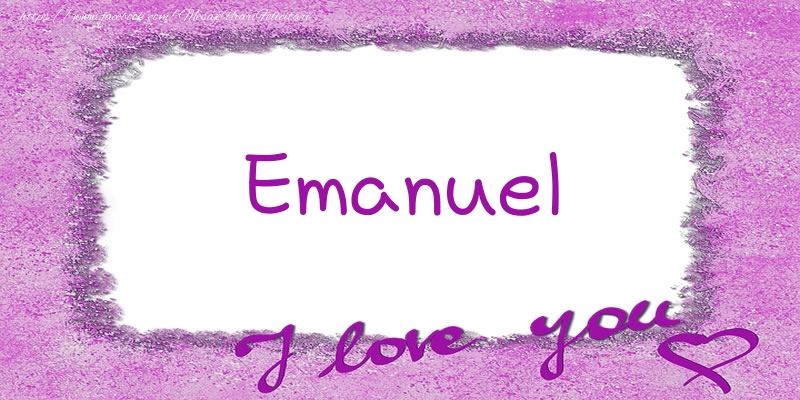 Felicitari de dragoste - Emanuel I love you!