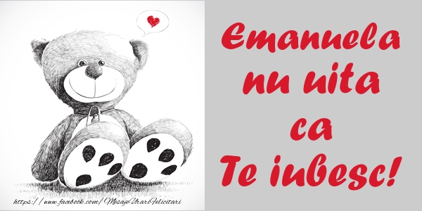 Felicitari de dragoste - Ursuleti | Emanuela nu uita ca Te iubesc!