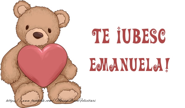 Felicitari de dragoste - Ursuleti | Te iubesc Emanuela!