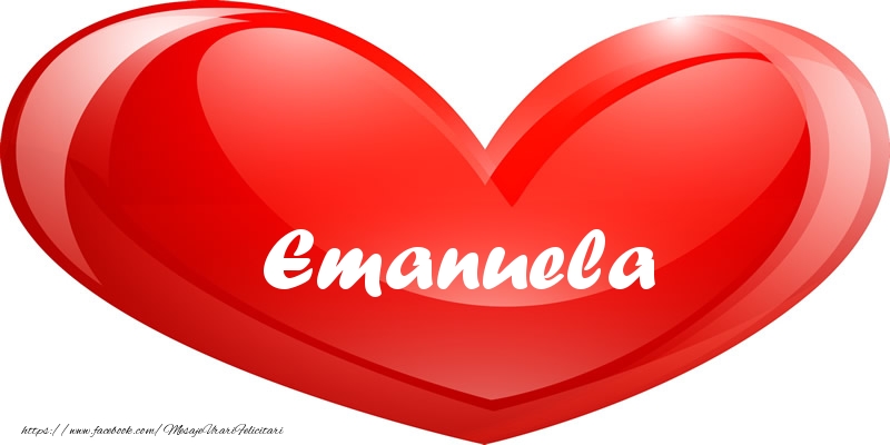 Felicitari de dragoste - Numele Emanuela in inima