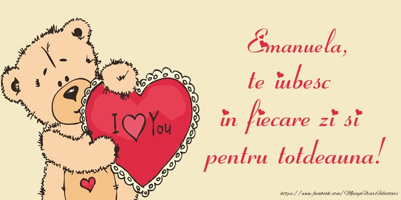 Felicitari de dragoste - Ursuleti | Emanuela, te iubesc in fiecare zi si pentru totdeauna!