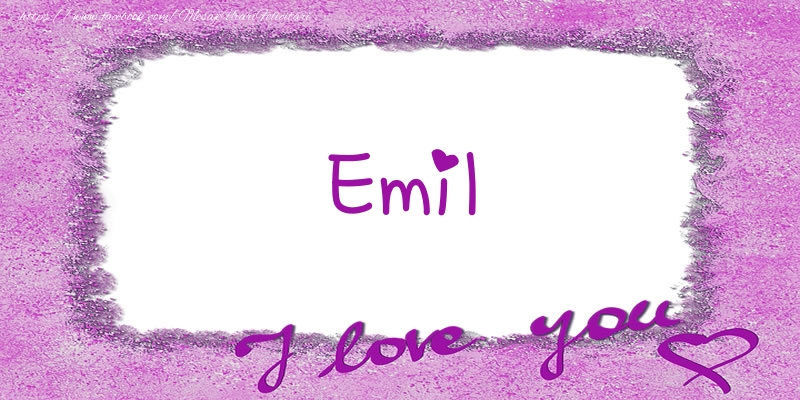Felicitari de dragoste - ❤️❤️❤️ Flori & Inimioare | Emil I love you!