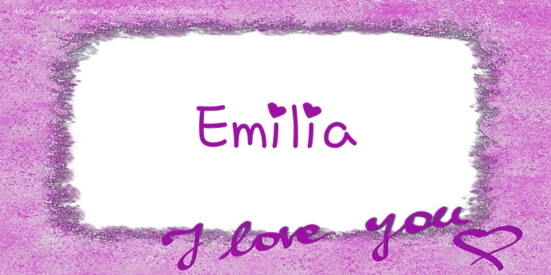Felicitari de dragoste - ❤️❤️❤️ Flori & Inimioare | Emilia I love you!