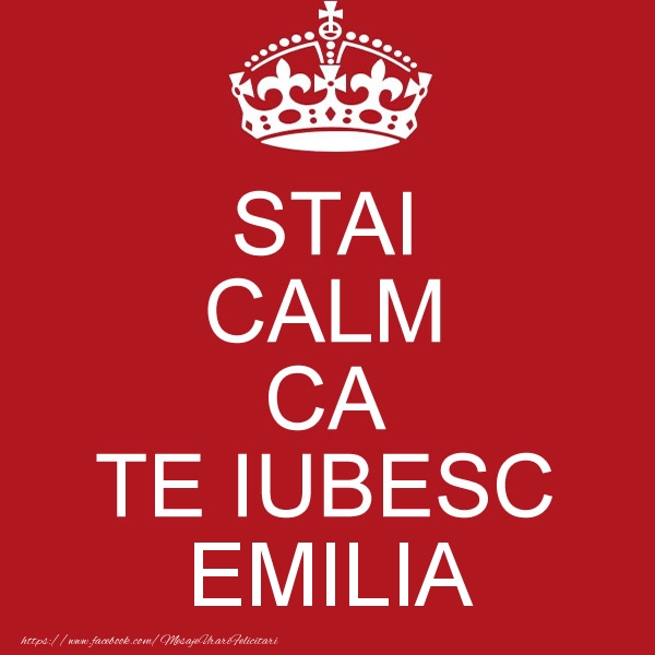 Felicitari de dragoste - STAI CALM CA TE IUBESC Emilia!
