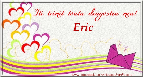 Felicitari de dragoste - Iti trimit toata dragostea mea Eric