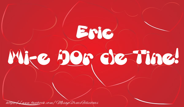 Felicitari de dragoste - ❤️❤️❤️ Inimioare | Eric mi-e dor de tine!