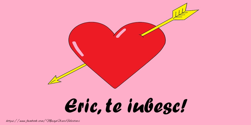 Felicitari de dragoste - Eric, te iubesc!