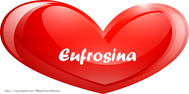 Felicitari de dragoste - ❤️❤️❤️ Inimioare | Numele Eufrosina in inima