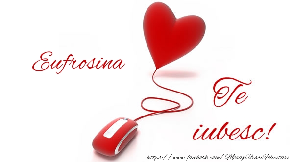 Felicitari de dragoste - ❤️❤️❤️ Inimioare | Eufrosina te iubesc!