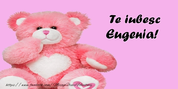 Felicitari de dragoste - Ursuleti | Te iubesc Eugenia!