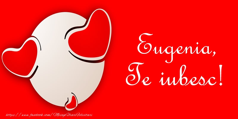 Felicitari de dragoste - Eugenia, Te iubesc!