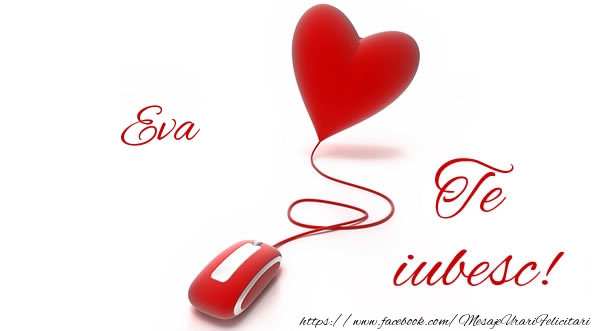 Felicitari de dragoste - ❤️❤️❤️ Inimioare | Eva te iubesc!