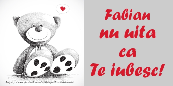 Felicitari de dragoste - Ursuleti | Fabian nu uita ca Te iubesc!