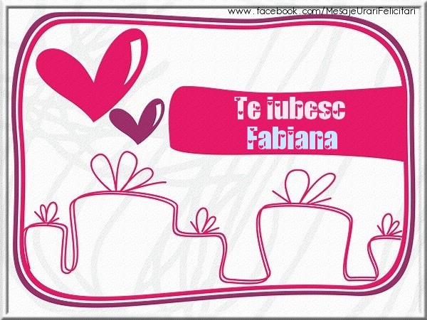 Felicitari de dragoste - Te iubesc Fabiana