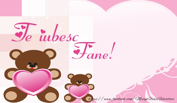 Felicitari de dragoste - Ursuleti | Te iubesc Fane!