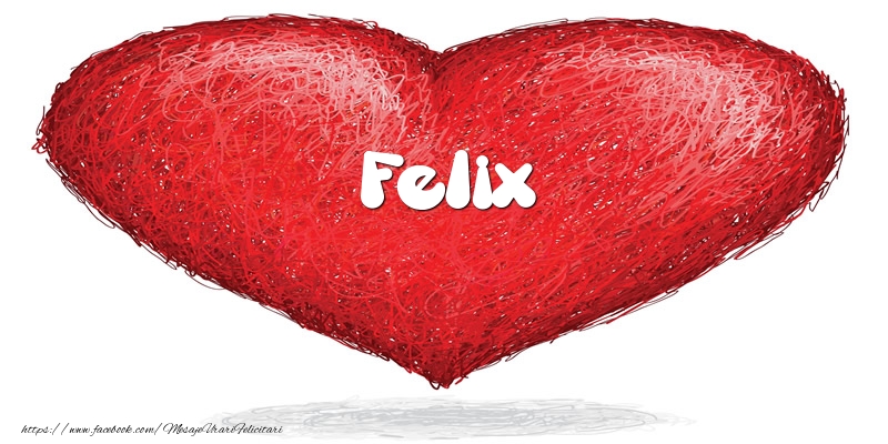 Felicitari de dragoste - Pentru Felix din inima
