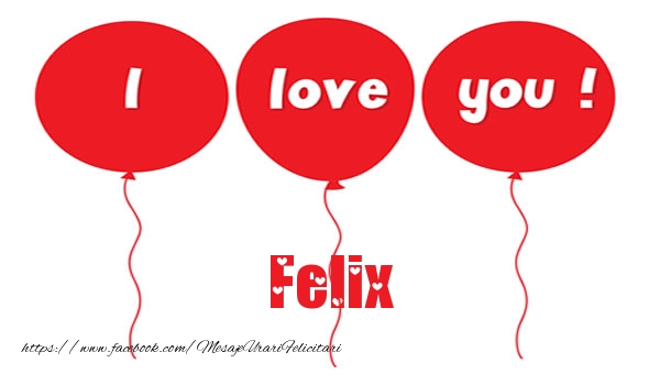 Felicitari de dragoste -  I love you Felix
