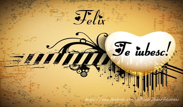 Felicitari de dragoste - Felix Te iubesc