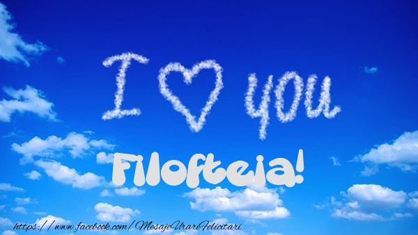 Felicitari de dragoste - I Love You Filofteia!