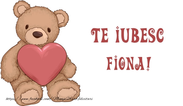 Felicitari de dragoste - Ursuleti | Te iubesc Fiona!