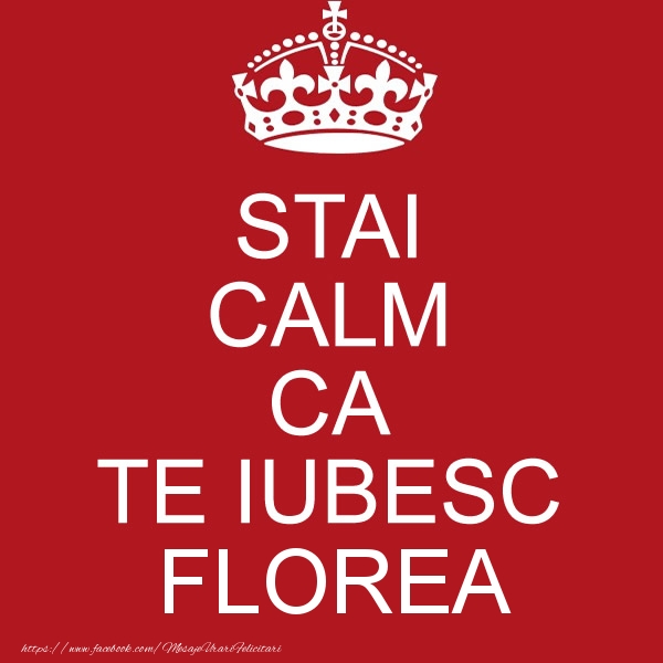 Felicitari de dragoste - STAI CALM CA TE IUBESC Florea!