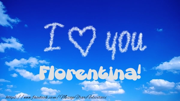 Felicitari de dragoste -  I Love You Florentina!