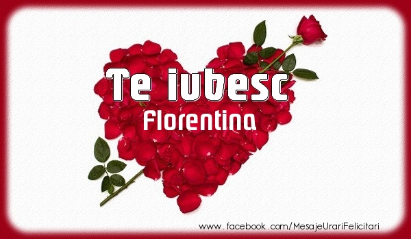 Felicitari de dragoste - Te iubesc Florentina