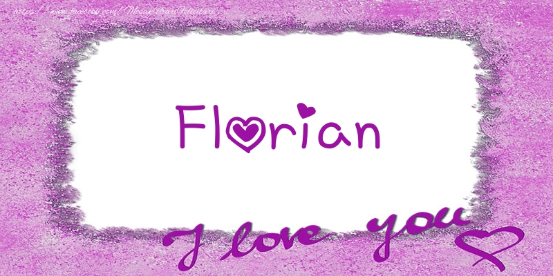 Felicitari de dragoste - Florian I love you!