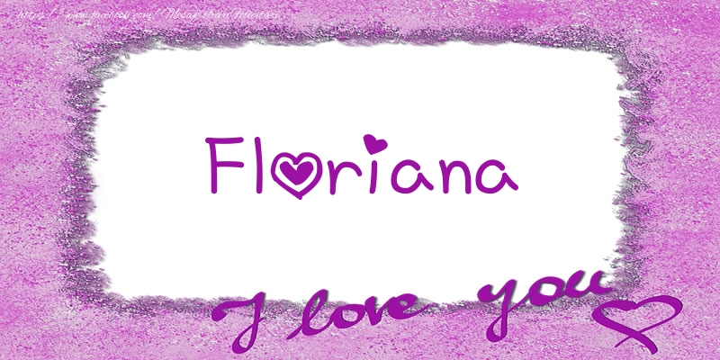 Felicitari de dragoste - Floriana I love you!