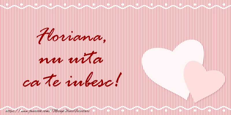  Felicitari de dragoste - ❤️❤️❤️ Inimioare | Floriana nu uita ca te iubesc!