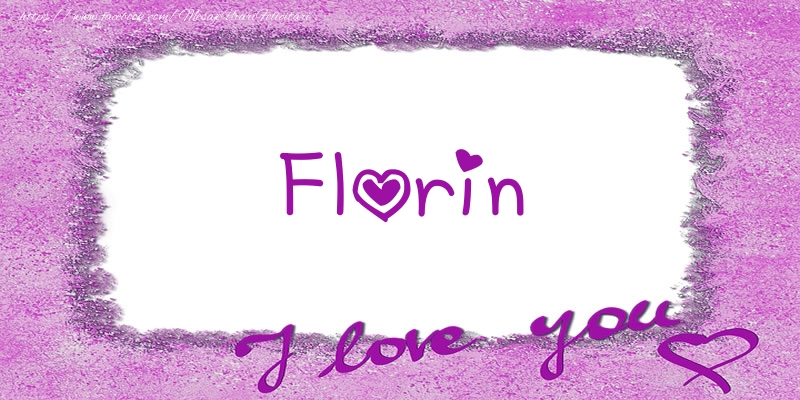 Felicitari de dragoste - Florin I love you!