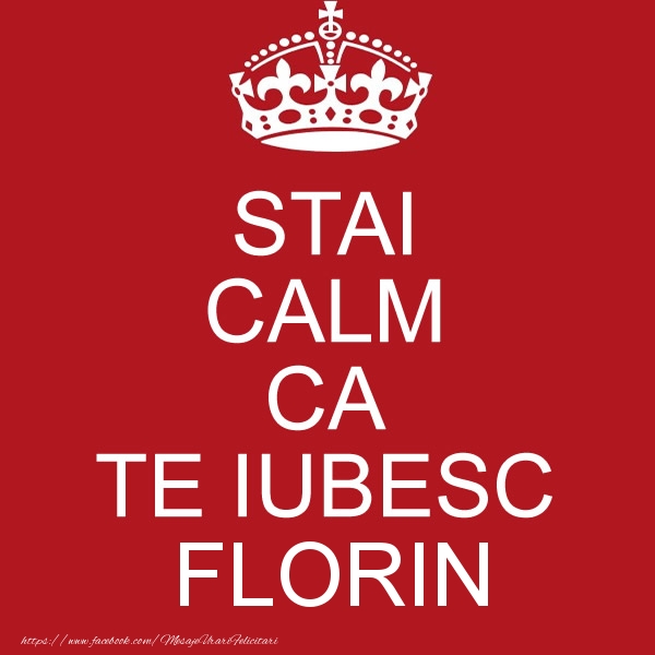 Felicitari de dragoste - STAI CALM CA TE IUBESC Florin!