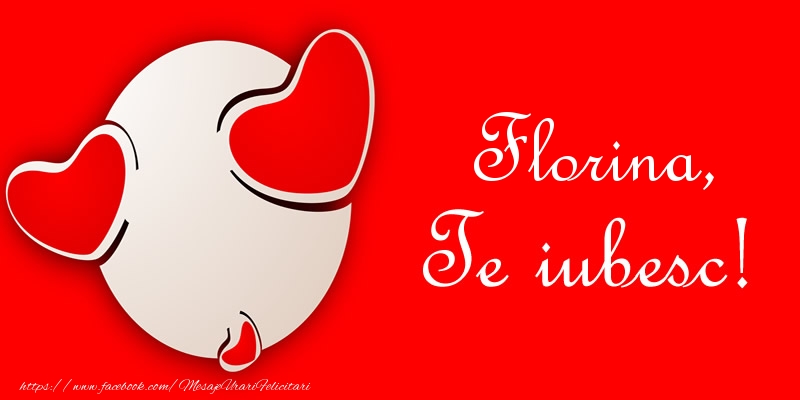 Felicitari de dragoste - Florina, Te iubesc!