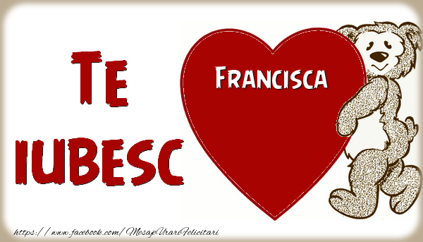Felicitari de dragoste - Ursuleti | Te iubesc  Francisca