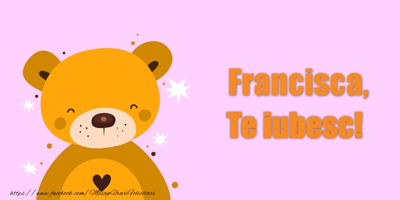 Felicitari de dragoste - Francisca Te iubesc!
