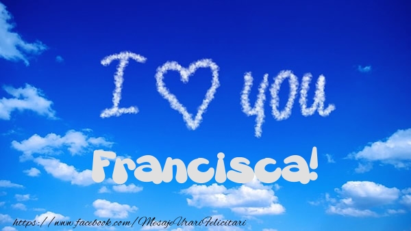 Felicitari de dragoste - I Love You Francisca!