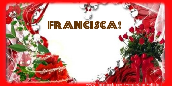 Felicitari de dragoste - ❤️❤️❤️ Flori & Inimioare | Love Francisca!