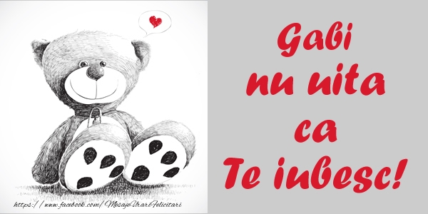 Felicitari de dragoste - Ursuleti | Gabi nu uita ca Te iubesc!