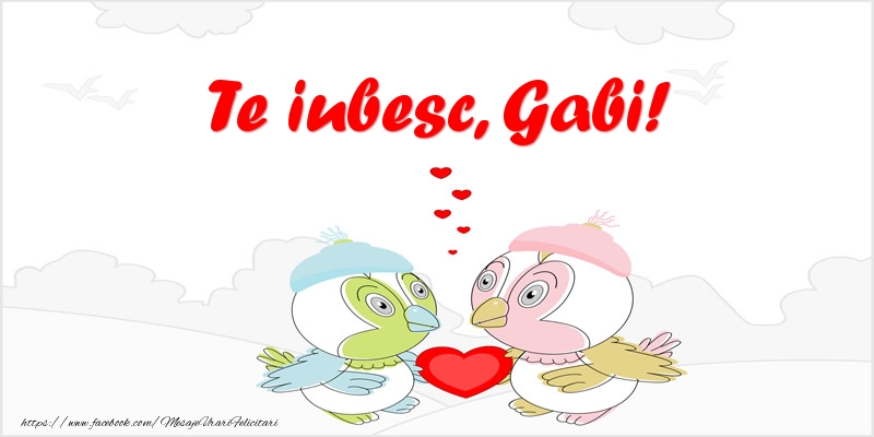 Felicitari de dragoste - Te iubesc, Gabi!