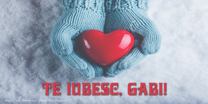 Felicitari de dragoste - ❤️❤️❤️ Inimioare | TE IUBESC, Gabi!