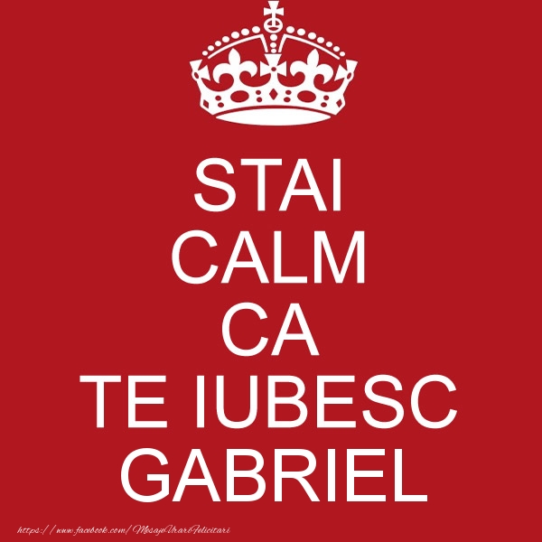 Felicitari de dragoste - STAI CALM CA TE IUBESC Gabriel!