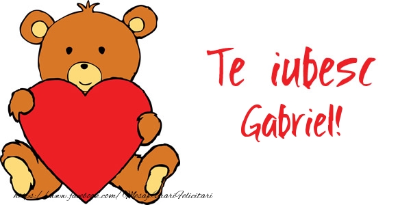 Felicitari de dragoste - Ursuleti | Te iubesc Gabriel!