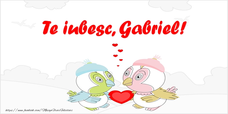 Felicitari de dragoste - Te iubesc, Gabriel!