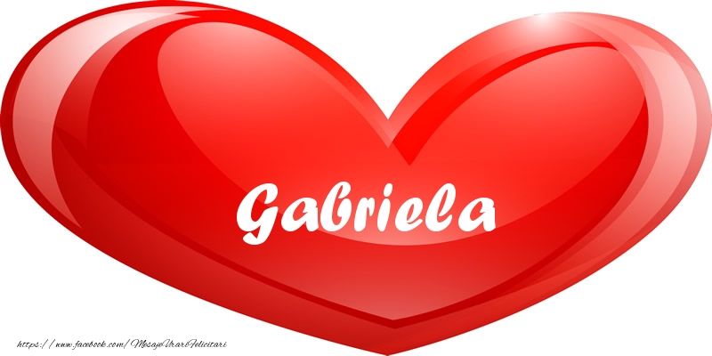Felicitari de dragoste - ❤️❤️❤️ Inimioare | Numele Gabriela in inima