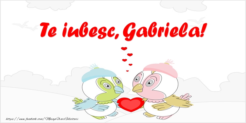 Felicitari de dragoste - Te iubesc, Gabriela!