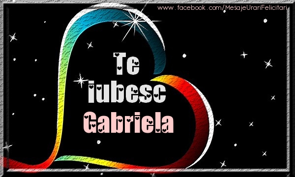 Felicitari de dragoste - Te iubesc Gabriela