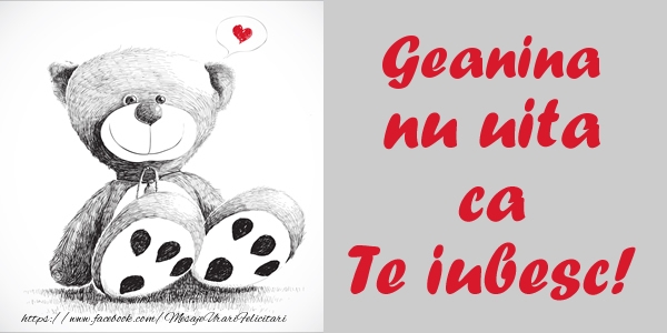 Felicitari de dragoste - Ursuleti | Geanina nu uita ca Te iubesc!