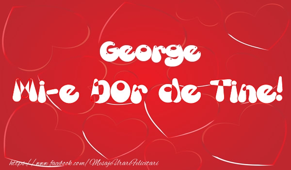 Felicitari de dragoste - George mi-e dor de tine!